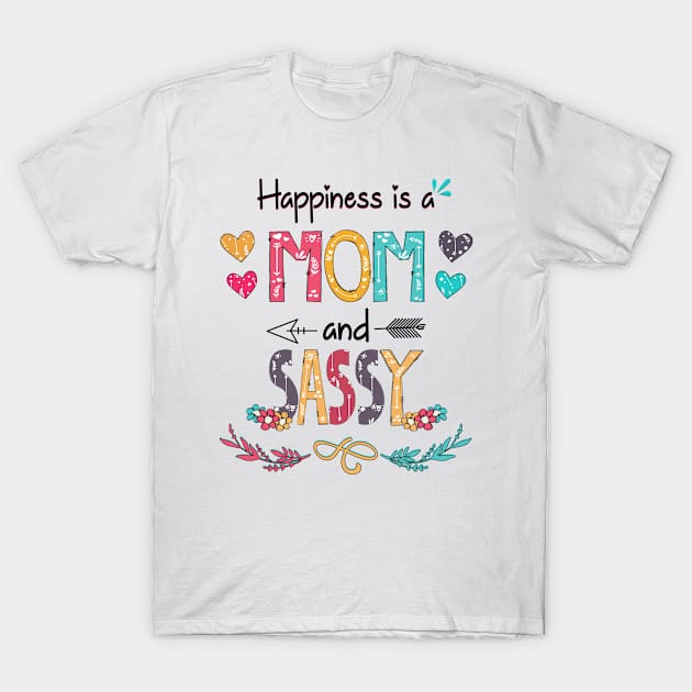 Happiness Is A Mom And Sassy Wildflower Happy Mother's Day T-Shirt by KIMIKA